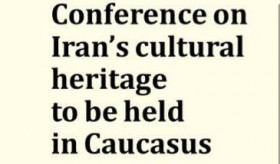 International Academic Conference on  Iranian cultural heritage in Caucasus